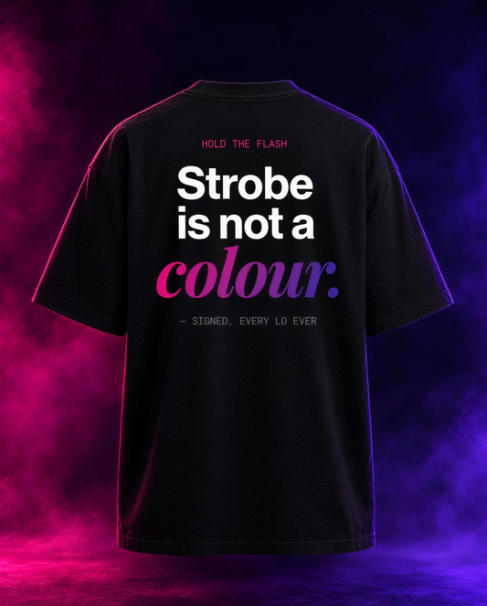 Strobe is not a colour · T-Shirt
